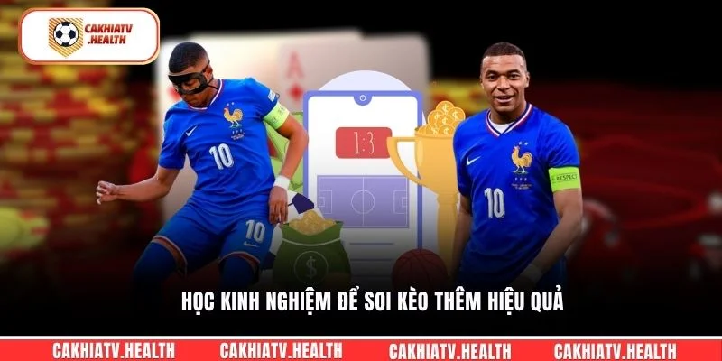 Học kinh nghiệm để soi kèo thêm hiệu quả
