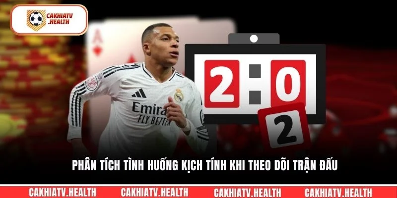 Phân tích tình huống kịch tính khi theo dõi trận đấu